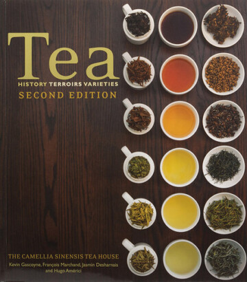 Camellia Sinensis: Tea, History, Terroirs, Varieties