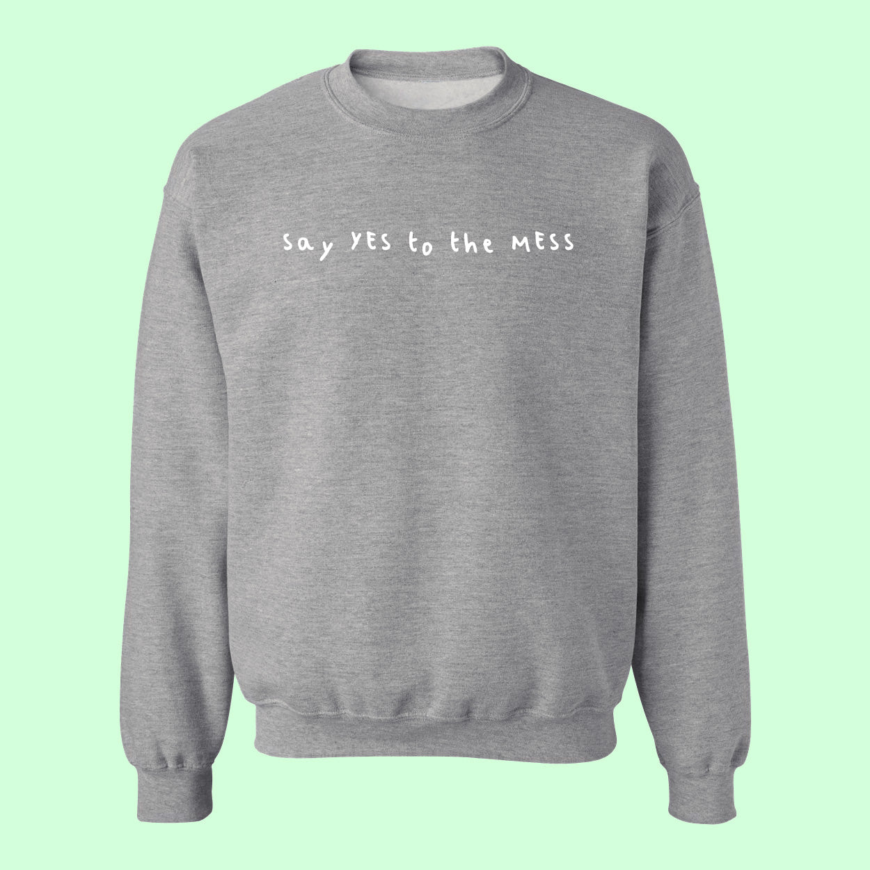 Say yes to the mess – Unisex crewneck